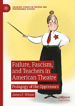 Couverture cartonnée Failure, Fascism, and Teachers in American Theatre de James F. Wilson