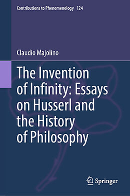 Livre Relié The Invention of Infinity: Essays on Husserl and the History of Philosophy de Claudio Majolino