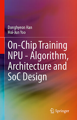 Livre Relié On-Chip Training NPU - Algorithm, Architecture and SoC Design de Hoi-Jun Yoo, Donghyeon Han