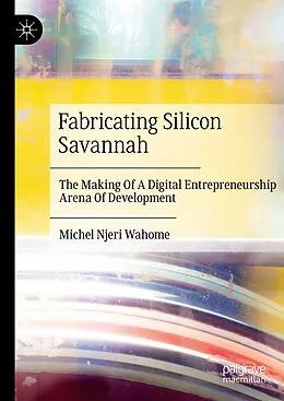 E-Book (pdf) Fabricating Silicon Savannah von Michel Njeri Wahome