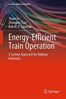 E-Book (pdf) Energy-Efficient Train Operation von Shuai Su, Zhongbei Tian, Rob M. P. Goverde