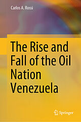 E-Book (pdf) The Rise and Fall of the Oil Nation Venezuela von Carlos A. Rossi