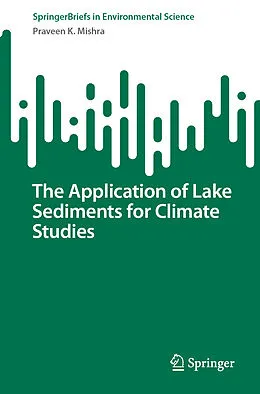 E-Book (pdf) The Application of Lake Sediments for Climate Studies von Praveen K. Mishra