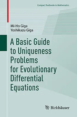 E-Book (pdf) A Basic Guide to Uniqueness Problems for Evolutionary Differential Equations von Mi-Ho Giga, Yoshikazu Giga