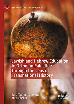 Livre Relié Jewish and Hebrew Education in Ottoman Palestine through the Lens of Transnational History de Nirit Raichel, Talia Tadmor-Shimony