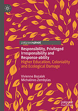 E-Book (pdf) Responsibility, privileged irresponsibility and response-ability von Vivienne Bozalek, Michalinos Zembylas