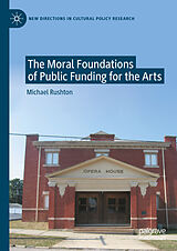 eBook (pdf) The Moral Foundations of Public Funding for the Arts de Michael Rushton