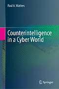 E-Book (pdf) Counterintelligence in a Cyber World von Paul A. Watters