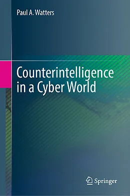 E-Book (pdf) Counterintelligence in a Cyber World von Paul A. Watters