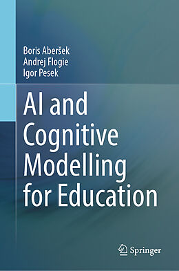 Livre Relié AI and Cognitive Modelling for Education de Boris Aber ek, Igor Pesek, Andrej Flogie