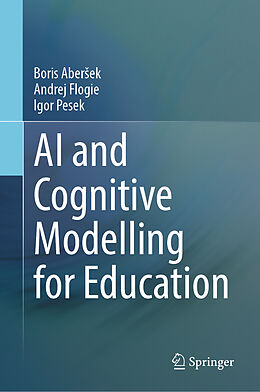 E-Book (pdf) AI and Cognitive Modelling for Education von Boris Abersek, Andrej Flogie, Igor Pesek