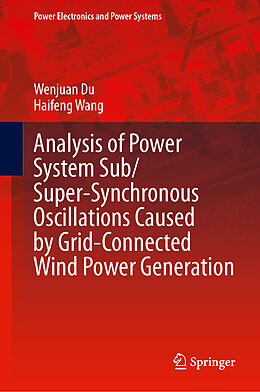 Livre Relié Analysis of Power System Sub/Super-Synchronous Oscillations Caused by Grid-Connected Wind Power Generation de Haifeng Wang, Wenjuan Du