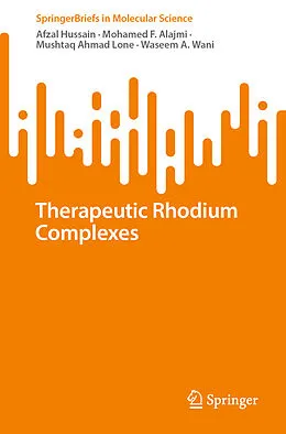 E-Book (pdf) Therapeutic Rhodium Complexes von Afzal Hussain, Mohamed F. Alajmi, Mushtaq Ahmad Lone