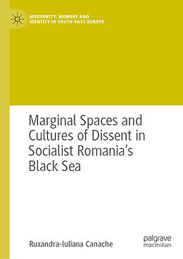 Livre Relié Marginal Spaces and Cultures of Dissent in Socialist Romania's Black Sea de Ruxandra-Iuliana Canache