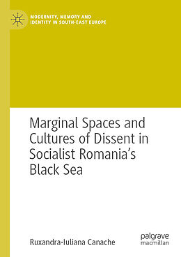 Couverture cartonnée Marginal Spaces and Cultures of Dissent in Socialist Romania's Black Sea de Ruxandra-Iuliana Canache