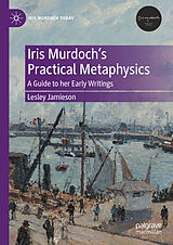 E-Book (pdf) Iris Murdoch's Practical Metaphysics von Lesley Jamieson