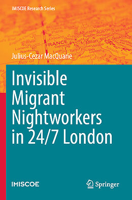 Couverture cartonnée Invisible Migrant Nightworkers in 24/7 London de Julius-Cezar Macquarie