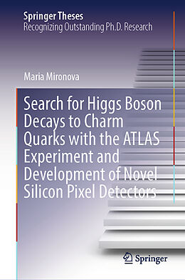 eBook (pdf) Search for Higgs Boson Decays to Charm Quarks with the ATLAS Experiment and Development of Novel Silicon Pixel Detectors de Maria Mironova