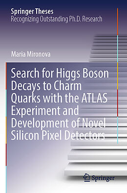 Couverture cartonnée Search for Higgs Boson Decays to Charm Quarks with the ATLAS Experiment and Development of Novel Silicon Pixel Detectors de Maria Mironova