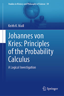 Livre Relié Johannes von Kries: Principles of the Probability Calculus de Keith K. Niall