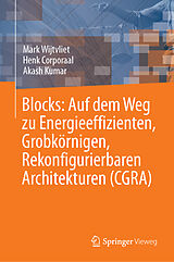 E-Book (pdf) Blocks: Auf dem Weg zu Energieeffizienten, Grobkörnigen, Rekonfigurierbaren Architekturen (CGRA) von Mark Wijtvliet, Henk Corporaal, Akash Kumar