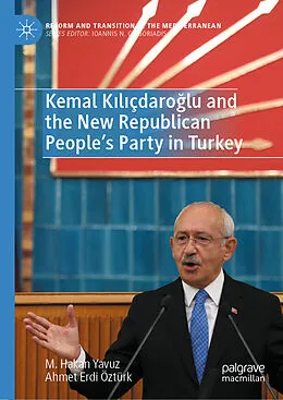 E-Book (pdf) Kemal Kiliçdaroglu and the New Republican People's Party in Turkey von M. Hakan Yavuz, Ahmet Erdi Öztürk
