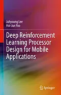 E-Book (pdf) Deep Reinforcement Learning Processor Design for Mobile Applications von Juhyoung Lee, Hoi-Jun Yoo