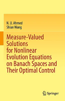 E-Book (pdf) Measure-Valued Solutions for Nonlinear Evolution Equations on Banach Spaces and Their Optimal Control von N. U. Ahmed, Shian Wang