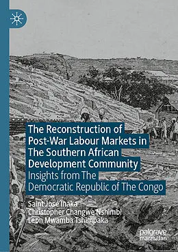 E-Book (pdf) The Reconstruction of Post-War Labour Markets in The Southern African Development Community von Saint José Inaka, Christopher Changwe Nshimbi, Leon Mwamba Tshimpaka