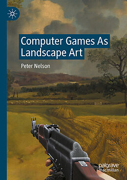 Couverture cartonnée Computer Games As Landscape Art de Peter Nelson