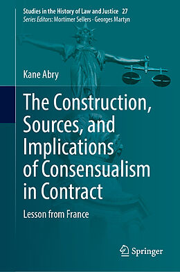 Livre Relié The Construction, Sources, and Implications of Consensualism in Contract de Kane Abry