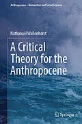 E-Book (pdf) A Critical Theory for the Anthropocene von Nathanaël Wallenhorst