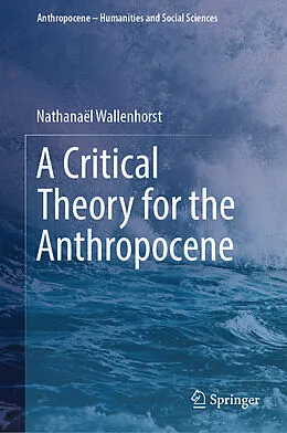 E-Book (pdf) A Critical Theory for the Anthropocene von Nathanaël Wallenhorst