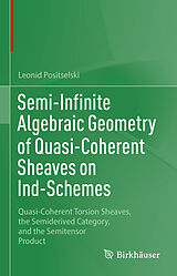 E-Book (pdf) Semi-Infinite Algebraic Geometry of Quasi-Coherent Sheaves on Ind-Schemes von Leonid Positselski