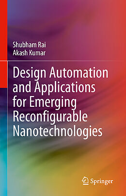 Livre Relié Design Automation and Applications for Emerging Reconfigurable Nanotechnologies de Akash Kumar, Shubham Rai