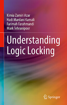 Livre Relié Understanding Logic Locking de Kimia Zamiri Azar, Mark Tehranipoor, Farimah Farahmandi