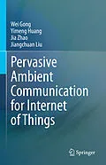 E-Book (pdf) Pervasive Ambient Communication for Internet of Things von Wei Gong, Yimeng Huang, Jia Zhao