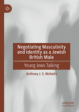 eBook (pdf) Negotiating Masculinity and Identity as a Jewish British Male de Anthony J. S. Nicholls