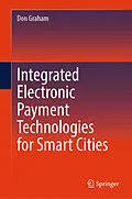 E-Book (pdf) Integrated Electronic Payment Technologies for Smart Cities von Don Graham