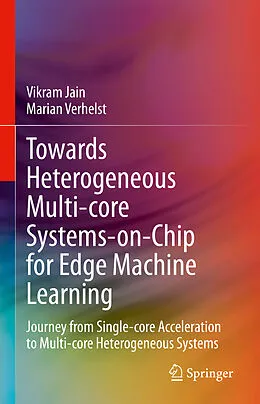 E-Book (pdf) Towards Heterogeneous Multi-core Systems-on-Chip for Edge Machine Learning von Vikram Jain, Marian Verhelst