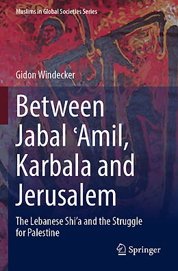 Couverture cartonnée Between Jabal  Amil, Karbala and Jerusalem de Gidon Windecker