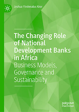 Livre Relié The Changing Role of National Development Banks in Africa de Joshua Yindenaba Abor