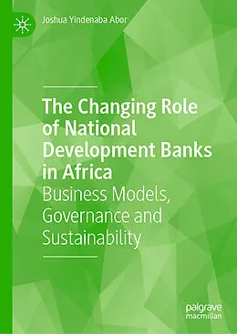 E-Book (pdf) The Changing Role of National Development Banks in Africa von Joshua Yindenaba Abor