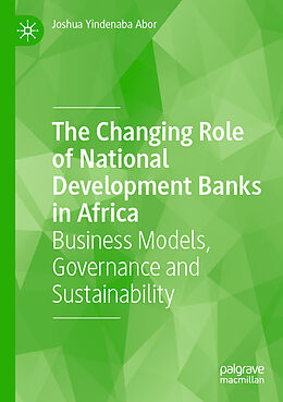 Couverture cartonnée The Changing Role of National Development Banks in Africa de Joshua Yindenaba Abor