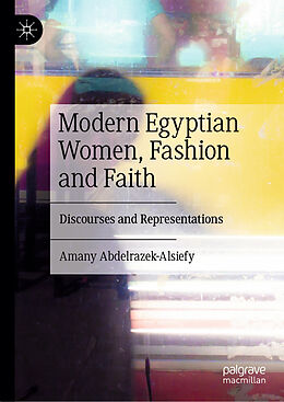 Livre Relié Modern Egyptian Women, Fashion and Faith de Amany Abdelrazek-Alsiefy