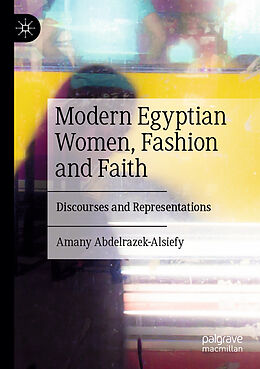 Couverture cartonnée Modern Egyptian Women, Fashion and Faith de Amany Abdelrazek-Alsiefy