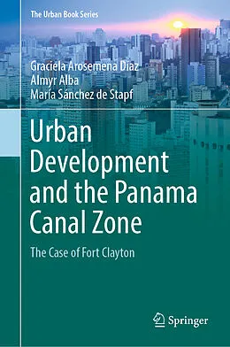 E-Book (pdf) Urban Development and the Panama Canal Zone von Graciela Arosemena Díaz, Almyr Alba, María Sánchez de Stapf