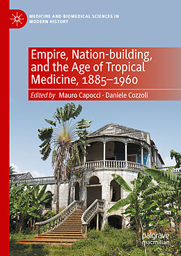 Livre Relié Empire, Nation-building, and the Age of Tropical Medicine, 1885 1960 de 