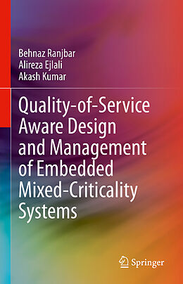 Livre Relié Quality-of-Service Aware Design and Management of Embedded Mixed-Criticality Systems de Behnaz Ranjbar, Akash Kumar, Alireza Ejlali