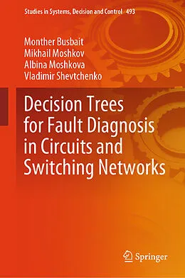 E-Book (pdf) Decision Trees for Fault Diagnosis in Circuits and Switching Networks von Monther Busbait, Mikhail Moshkov, Albina Moshkova